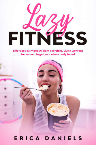 Lazy Fitness: Effortless Daily Bodyweight Exercises, Quick Workout For Women to Get Your Whole Body Toned