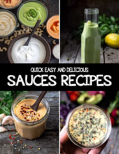 Quick, Easy and Delicious Sauces Recipes For The Holidays: All-Time Best Cooking Holidays