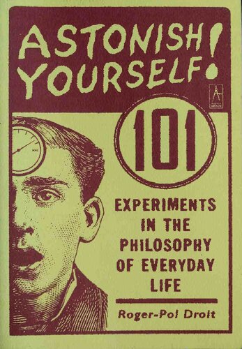Astonish Yourself: 101 Experiments in the Philosophy of Everyday Life