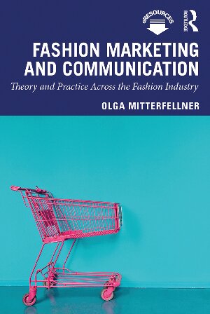 Fashion Marketing and Communication: Theory and Practice Across the Fashion Industry