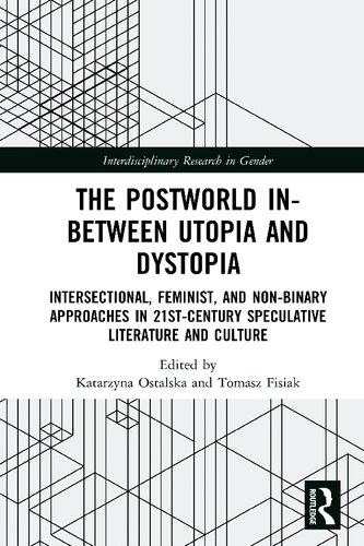 The Postworld In-Between Utopia and Dystopia: Intersectional, Feminist, and Non-Binary Approaches in 21st Century Speculative Literature and Culture