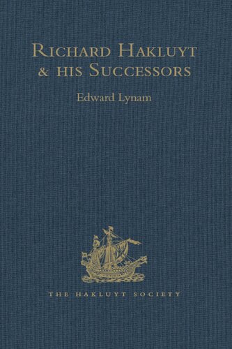 Richard Hakluyt and his Successors: A Volume Issued to Commemorate the Centenary of the Hakluyt Society