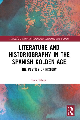 Literature and Historiography in the Spanish Golden Age: The Poetics of History