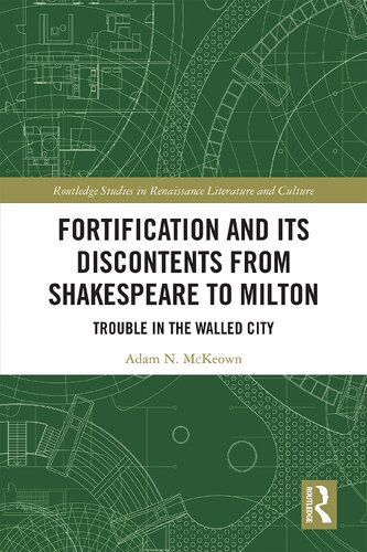 Fortification and Its Discontents from Shakespeare to Milton: Trouble in the Walled City