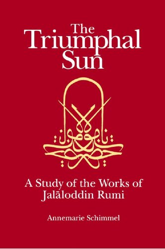 The Triumphal Sun: A Study of the Works of Jalaloddin Rumi