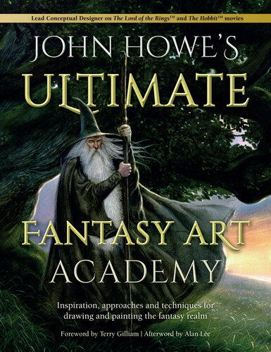 John Howe's Ultimate Fantasy Art Academy: Inspiration, approaches and techniques for drawing and painting the fantasy realm