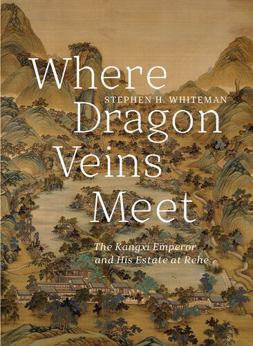 Where Dragon Veins Meet: The Kangxi Emperor and His Estate at Rehe