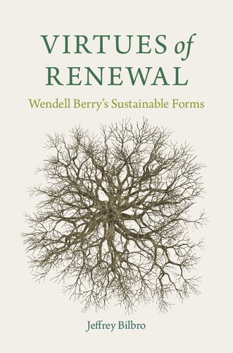 Virtues of Renewal: Wendell Berry's Sustainable Forms (Culture Of The Land)