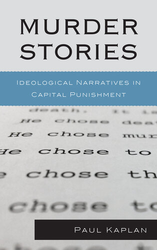 Murder Stories: Ideological Narratives in Capital Punishment (Issues in Crime and Justice)