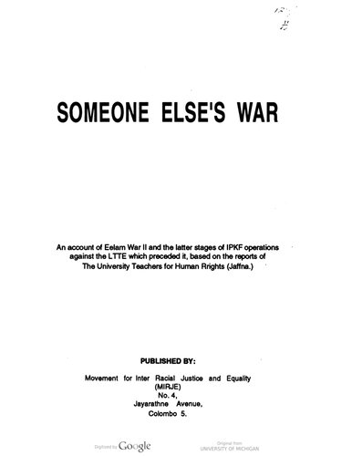 Someone else's war : an account of Eelam War II and the latter stages of IPKF operations against the LTTE which preceded it, based on the reports of the University Teachers for Human Rights, Jaffna.