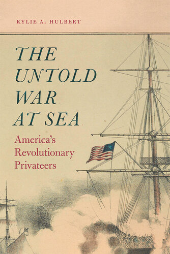 The Untold War at Sea: America's Revolutionary Privateers