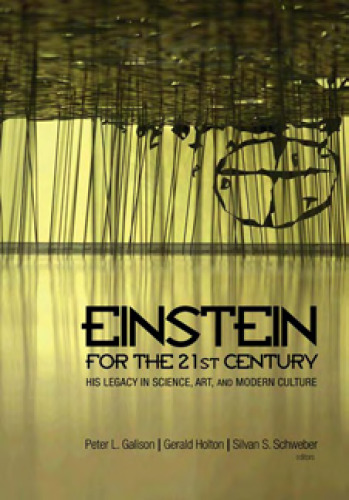 Einstein for the 21st Century: His Legacy in Science, Art, and Modern Culture