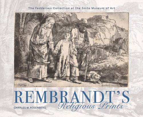 Rembrandt's Religious Prints: The Feddersen Collection at the Snite Museum of Art