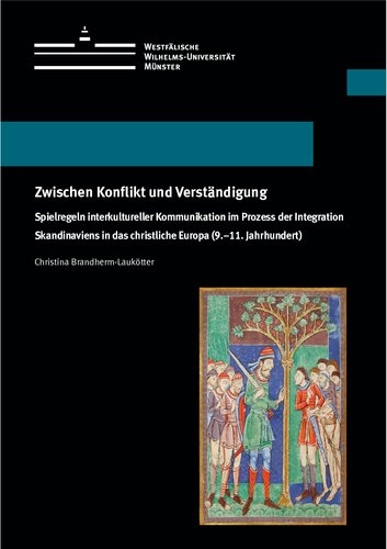 Zwischen Konflikt und Verständigung: Spielregeln interkultureller Kommunikation im Prozess der Integration Skandinaviens in das christliche Europa (9.-11. Jahrhundert)