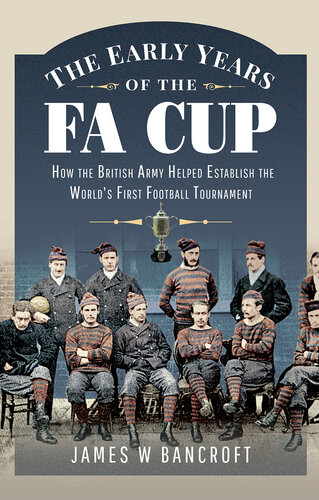 The Early Years of the FA Cup: How the British Army Helped Establish the World's First Football Tournament