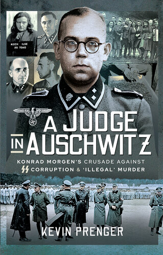 A Judge in Auschwitz: Konrad Morgen's Crusade Against SS Corruption & 'Illegal' Murder