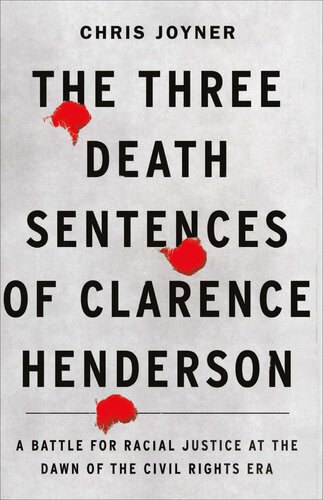 The Three Death Sentences of Clarence Henderson: A Battle for Racial Justice at the Dawn of the Civil Rights Era