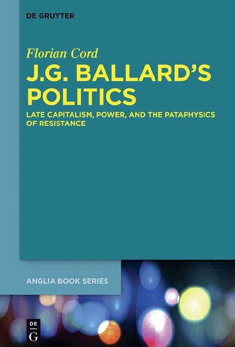 J.g. Ballard's Politics: Late Capitalism, Power, and the Pataphysics of Resistance