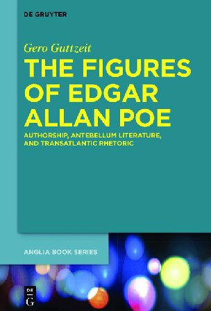 The Figures of Edgar Allan Poe: Authorship, Antebellum Literature, and Transatlantic Rhetoric