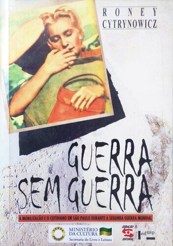 Guerra sem guerra - A mobilização e o cotidiano em São Paulo durante a Segunda Guerra Mundial
