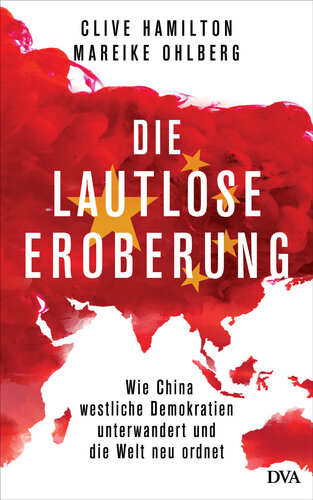 Die lautlose Eroberung: Wie China westliche Demokratien unterwandert und die Welt neu ordnet (German Edition)