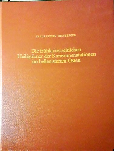Die frühkaiserzeitlichen Heiligtümer der Karawanenstationen im hellenisierten Osten : Zeugnisse eines kulturellen Konflikts im Spannungsfeld zweier politischer Formationen
