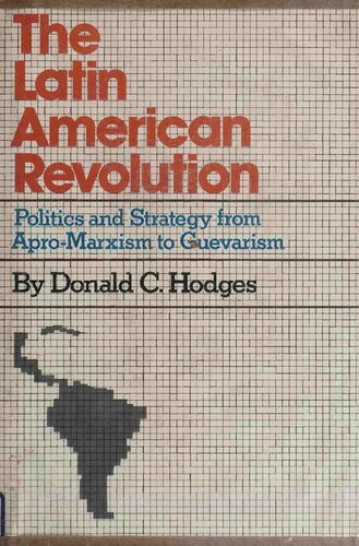 The Latin American Revolution: Politics and Strategy from Apro-Marxism to Guevarism