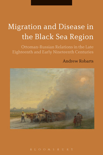 Migration and Disease in the Black Sea Region: Ottoman-Russian Relations in the Late Eighteenth and Early Nineteenth Centuries