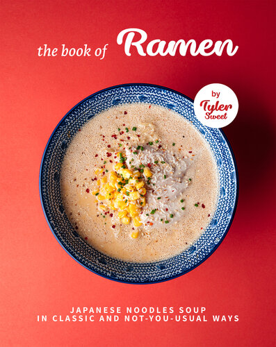 The Book of Ramen: Japanese Noodles Soup in Classic and Not-you-Usual Ways