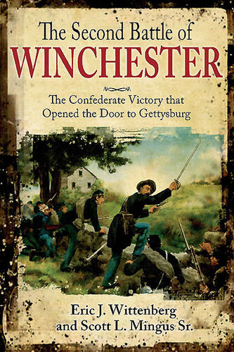 The Second Battle of Winchester: The Confederate Victory That Opened the Door to Gettysburg