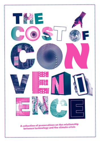 The Cost of Convenience: A collection of provocations on the relationship between technology and the climate crisis