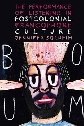 The Performance of Listening in Postcolonial Francophone Culture