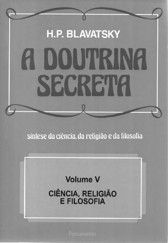 A Doutrina Secreta - (Vol. V): Ciência, Religião e Filosofia: Volume 5