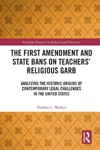 The First Amendment and State Bans on Teachers' Religious Garb: Analyzing the Historic Origins of Contemporary Legal Challenges in the United States