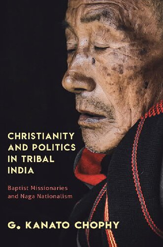 Christianity and Politics in Tribal India: Baptist Missionaries and Naga Nationalism