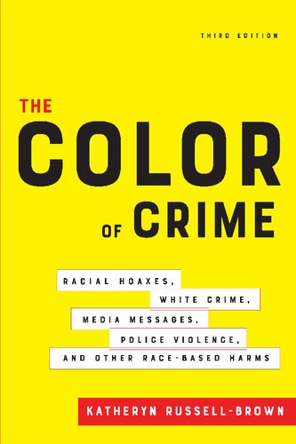 The color of crime : racial hoaxes, White crime, media messages, police violence, and other race-based harms
