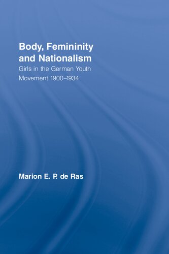 Body, Femininity and Nationalism: Girls in the German Youth Movement 1900-1934