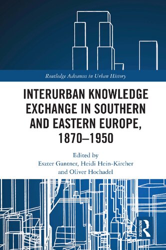 Interurban Knowledge Exchange in Southern and Eastern Europe, 1870–1950 (Routledge Advances in Urban History)