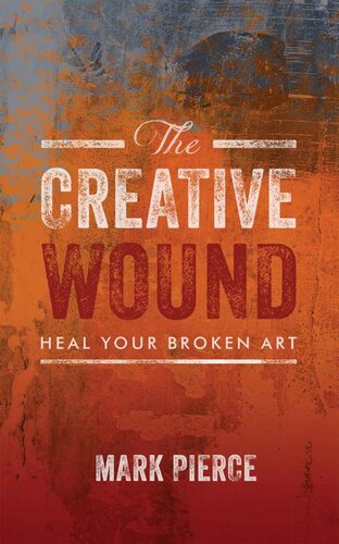 The Creative Wound: Heal Your Broken Art