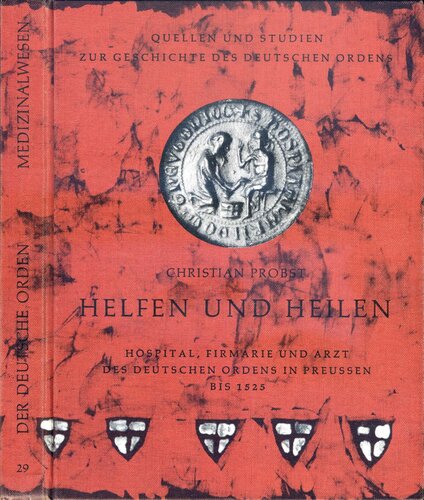 Helfen und Heilen: Hospital, Firmarie und Arzt des Deutschen Ordens in Preussen bis 1525