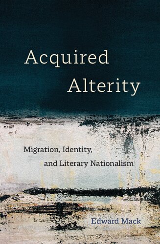 Acquired Alterity: Migration, Identity, and Literary Nationalism