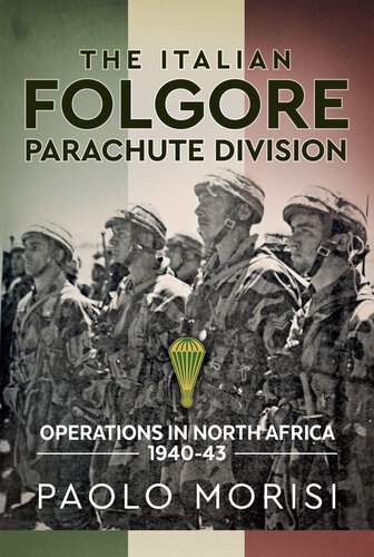 The Italian Folgore Parachute Division: Operations in North Africa 1940-43