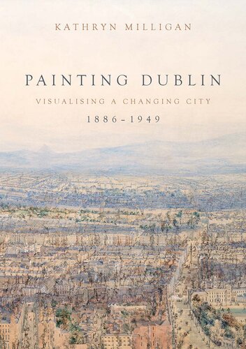 Painting Dublin, 1886–1949: Visualising a changing city