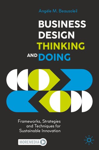 Business Design Thinking and Doing: Frameworks, Strategies and Techniques for Sustainable Innovation