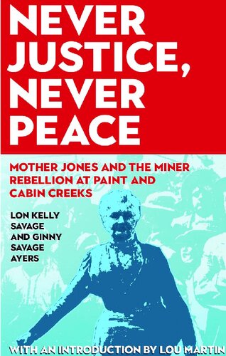 Never Justice, Never Peace: Mother Jones and the Miner Rebellion at Paint and Cabin Creeks