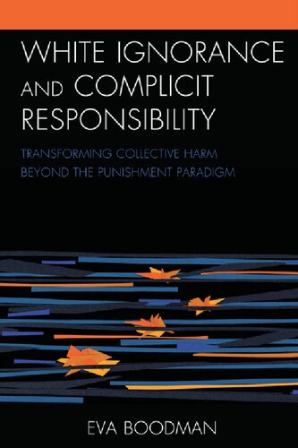 White Ignorance and Complicit Responsibility: Transforming Collective Harm beyond the Punishment Paradigm