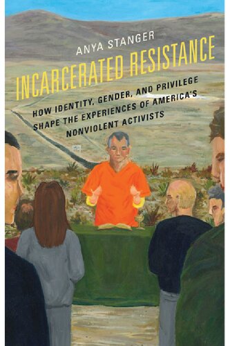 Incarcerated Resistance: How Identity, Gender, and Privilege Shape the Experiences of America's Nonviolent Activists