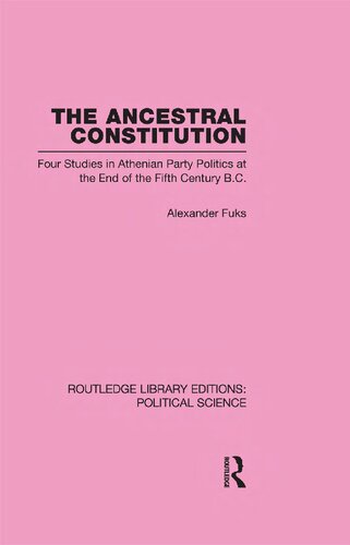 The Ancestral Constitution: Four Studies in Athenian Party Politics at the End of the Fifth Century B.C.