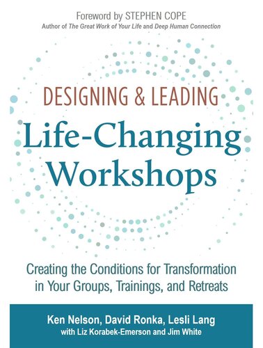 Designing & Leading: Life-Changing Workshops: Creating the Conditions for Transformation in Your Groups, Trainings, and Retreats