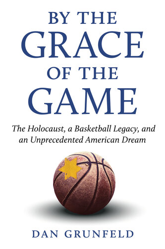 By the Grace of the Game: The Holocaust, a Basketball Legacy, and an Unprecedented American Dream